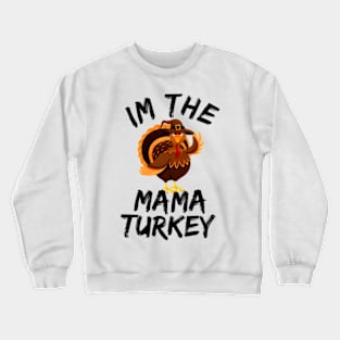 i'm the mama turkey family thanksgiving funny Crewneck Sweatshirt